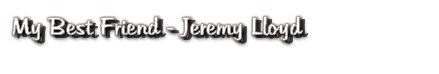 My Best Friend - Jeremy Lloyd